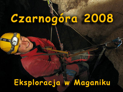 Czarnogra 2008 - Eksploracja w Maganiku